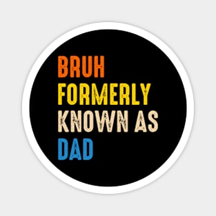 Bruh-Formerly-Known-As-Dad Magnet